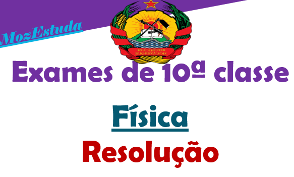 Exames Resolvidos de Física 10ª Classe