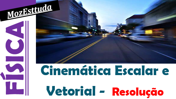 Resolução de Exercícios de Cinemática escalar e vetorial - Física I.