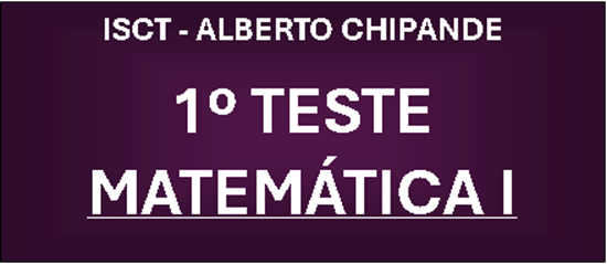 Resolução do - 1º TESTE DE MATEMÁTICA I - 2022 (ISCT - ALBERTO CHIPANDE)