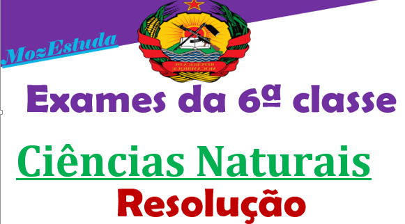 Exames Resolvidos de Ciências Naturais da 6ª Classe